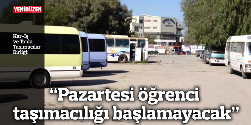 “Pazartesi öğrenci taşımacılığı başlamayacak”