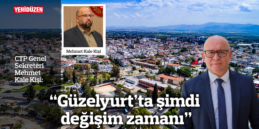 "Güzelyurt’ta şimdi değişim zamanı"