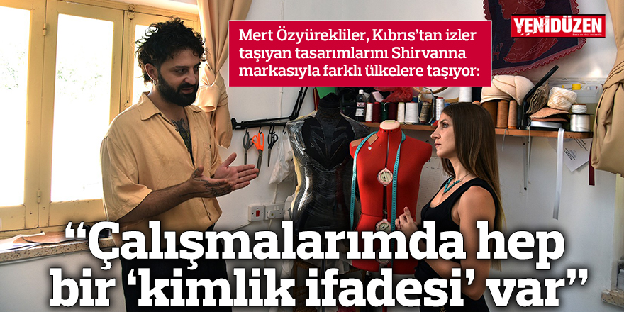 “Çalışmalarımda hep bir ‘kimlik ifadesi’ var”