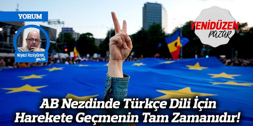 AB Nezdinde Türkçe Dili İçin Harekete Geçmenin Tam Zamanıdır!