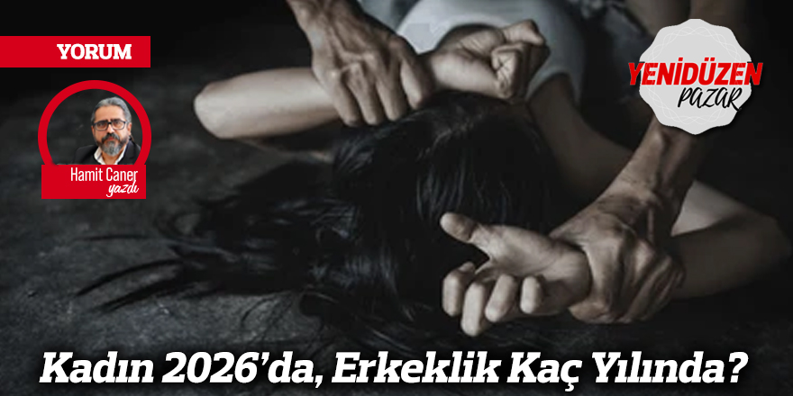 Kadın 2026’da, Erkeklik Kaç Yılında?