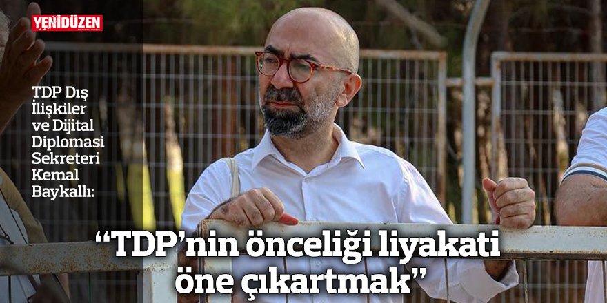 “TDP’nin önceliği liyakati öne çıkartmak”