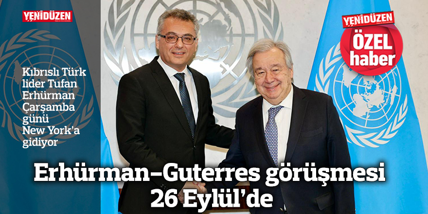 Erhürman-Guterres görüşmesi 26 Eylül’de
