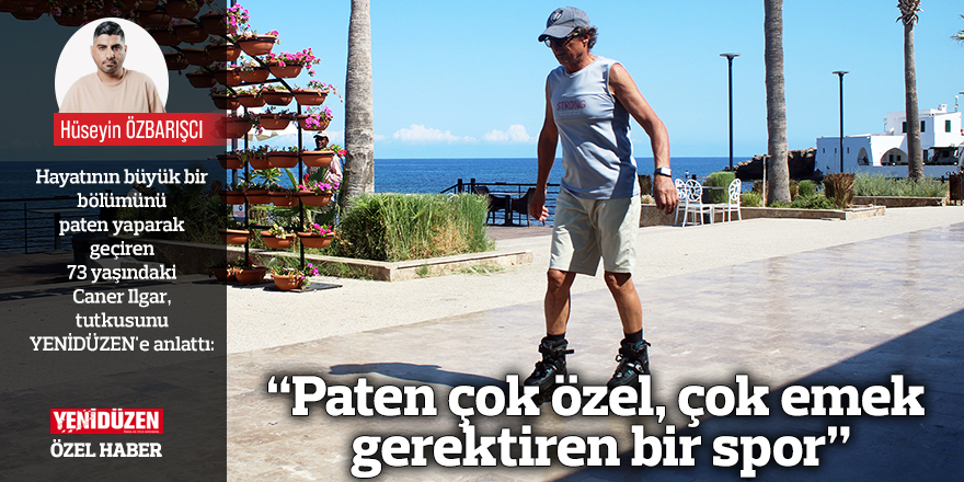 “Paten çok özel, çok emek gerektiren bir spor”
