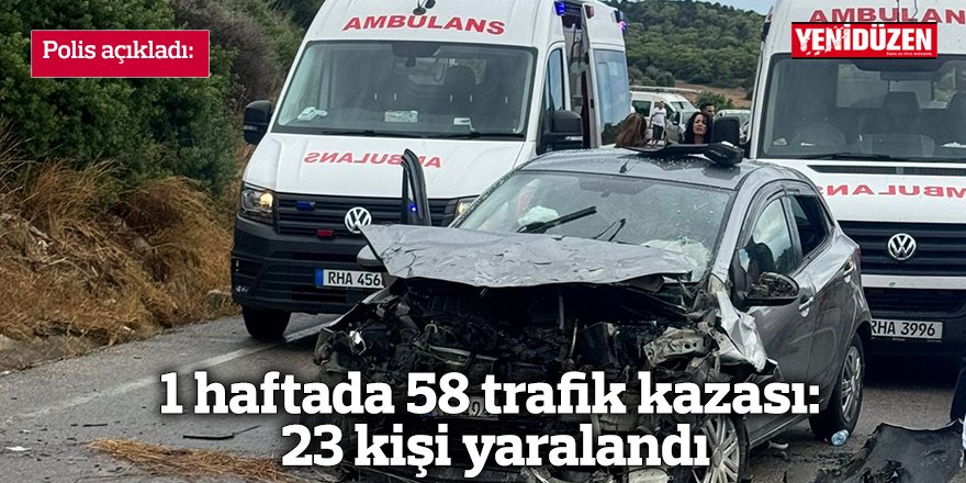 1 haftada 58 trafik kazası: 23 kişi yaralandı