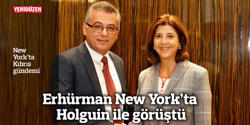 Erhürman New York’ta Holguin ile görüştü