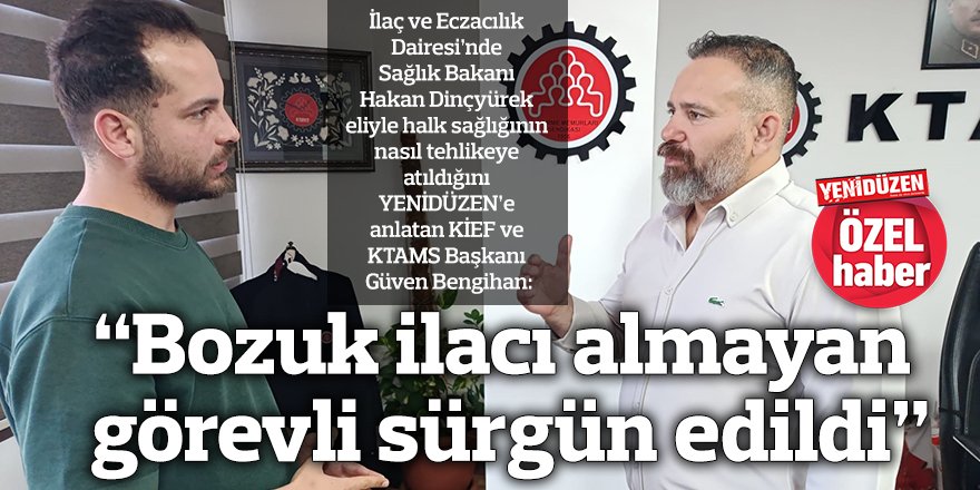 “Bozuk ilacı almayan görevli sürgün edildi”