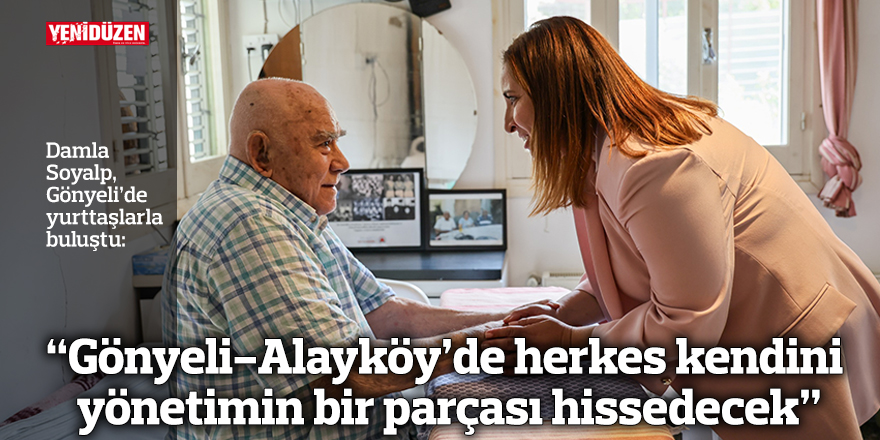 “Gönyeli-Alayköy’de herkes kendini yönetimin bir parçası hissedecek”
