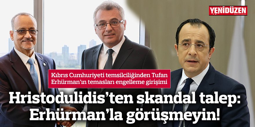 Hristodulidis’ten skandal talep: Erhürman’la görüşmeyin!