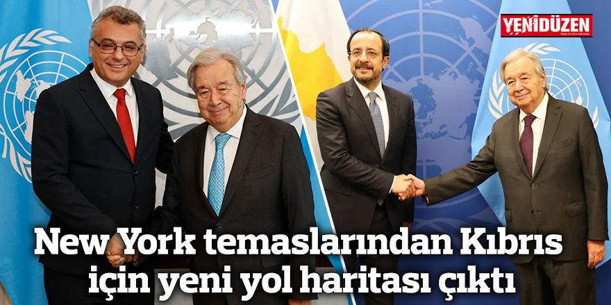 New York temaslarından Kıbrıs için yeni yol haritası çıktı
