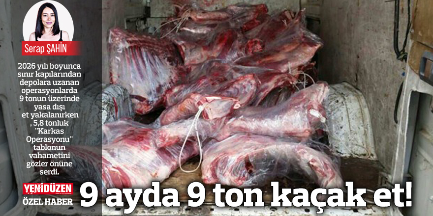 9 ayda 9 ton kaçak et!
