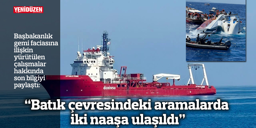 “Batık çevresindeki aramalarda iki naaşa ulaşıldı”