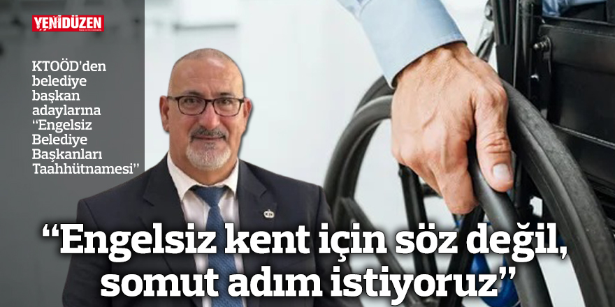 “Engelsiz kent için söz değil, somut adım istiyoruz”