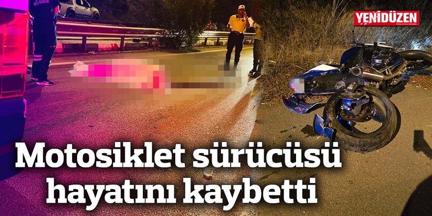Motosiklet sürücüsü hayatını kaybetti