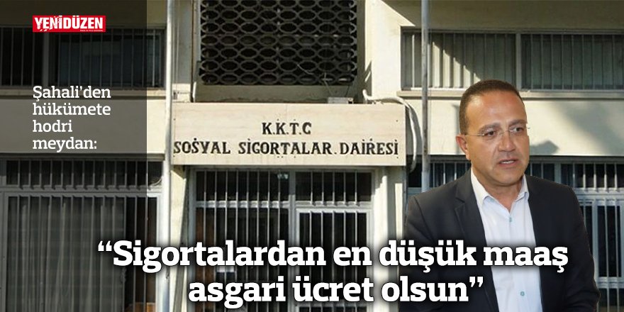 “Sigortalardan en düşük maaş asgari ücret olsun”