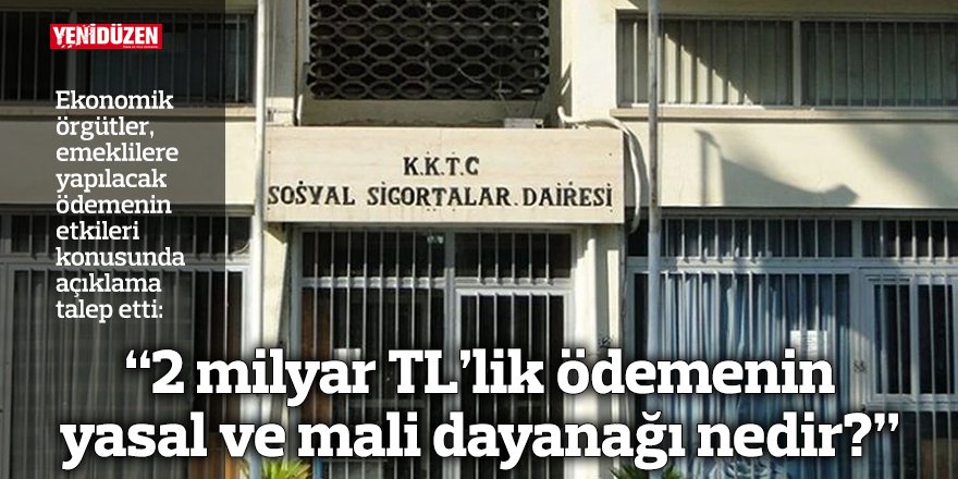 “2 milyar TL’lik ödemenin yasal ve mali dayanağı nedir?”