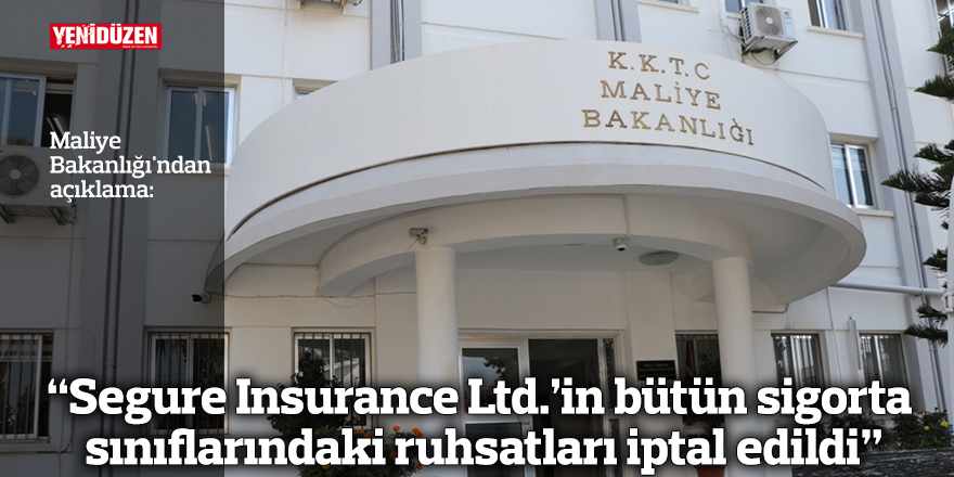 “Segure Insurance Ltd.’in bütün sigorta sınıflarındaki ruhsatları iptal edildi”
