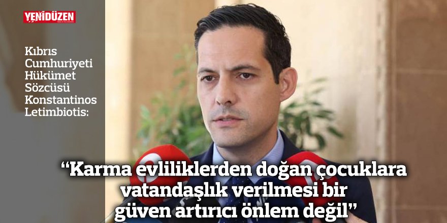 “Karma evliliklerden doğan çocuklara  vatandaşlık verilmesi bir güven artırıcı önlem değil”