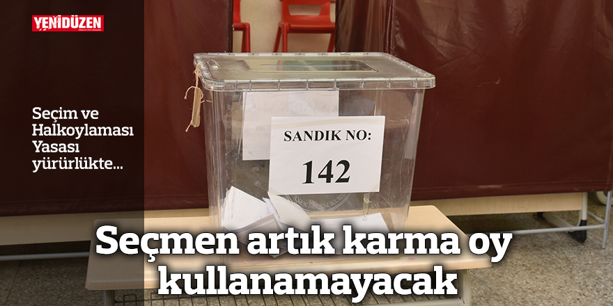 Seçmen artık karma oy kullanamayacak