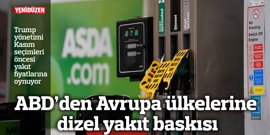 ABD’den Avrupa ülkelerine dizel yakıt baskısı
