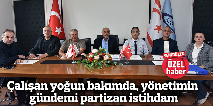 Çalışan yoğun bakımda, yönetimin gündemi partizan istihdam