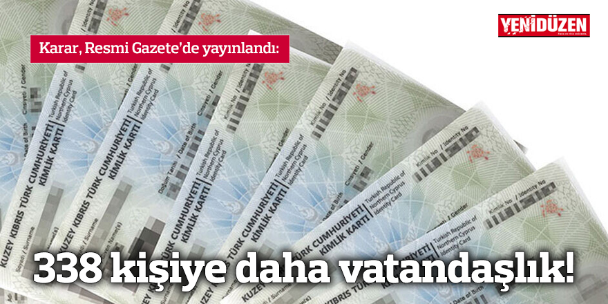 338 kişiye daha vatandaşlık!