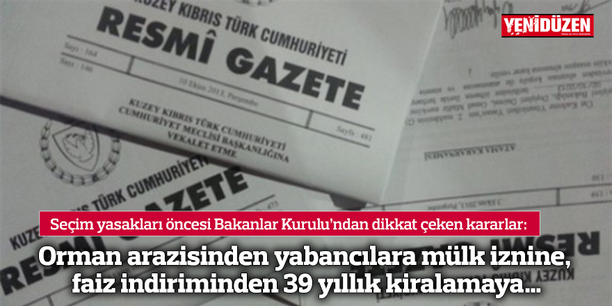 Seçim yasakları öncesi Bakanlar Kurulu’ndan dikkat çeken kararlar