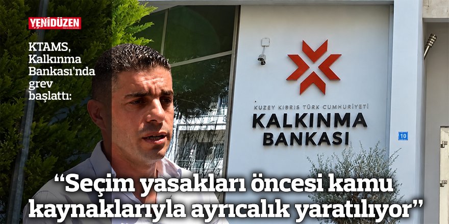 KTAMS, Kalkınma Bankası’nda grev başlattı