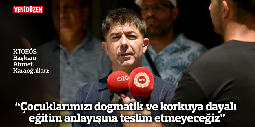 “Çocuklarımızı dogmatik ve korkuya dayalı eğitim anlayışına teslim etmeyeceğiz”