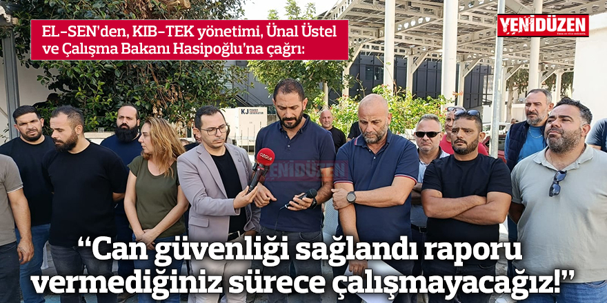 “Can güvenliği sağlandı raporu vermediğiniz sürece çalışmayacağız!”