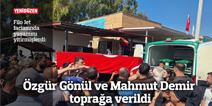 Özgür Gönül ve Mahmut Demir toprağa verildi