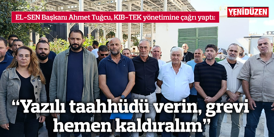 “Yazılı taahhüdü verin, grevi hemen kaldıralım”
