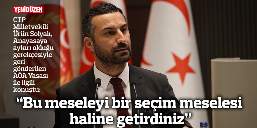 “Bu meseleyi bir seçim meselesi haline getirdiniz”