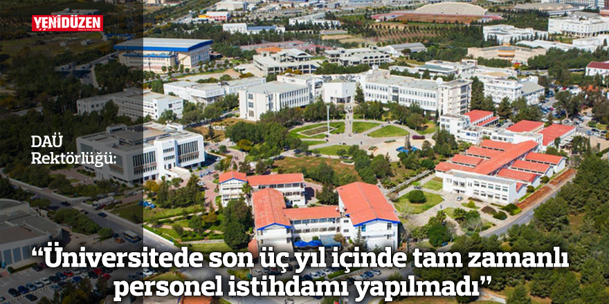 “Üniversitede son üç yıl içinde tam zamanlı personel istihdamı yapılmadı”