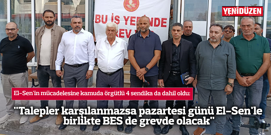 "Talepler karşılanmazsa pazartesi günü El-Sen'le birlikte BES de grevde olacak"