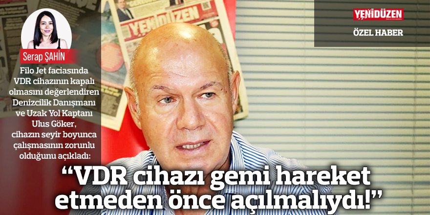 “VDR cihazı gemi hareket etmeden önce açılmalıydı!”