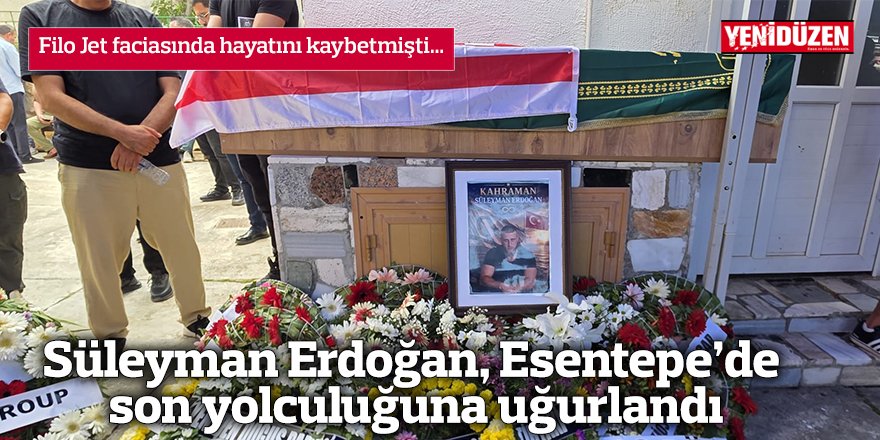 Süleyman Erdoğan, Esentepe’de son yolculuğuna uğurlandı