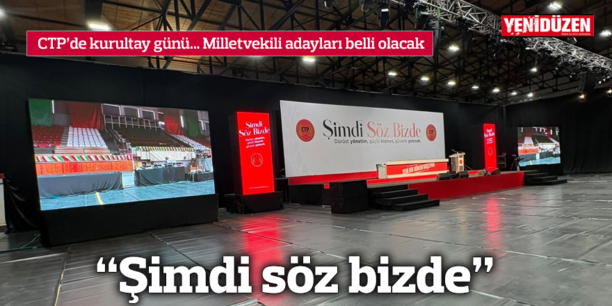 CTP'de kurultay günü... "Şimdi söz bizde"