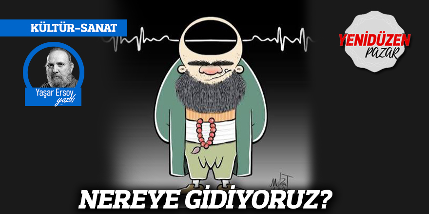 NEREYE GİDİYORUZ?