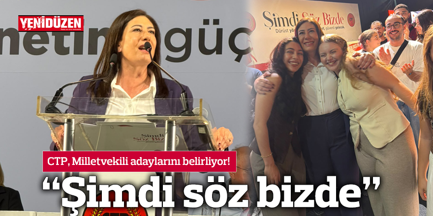 CTP, Milletvekili adaylarını belirliyor! 
