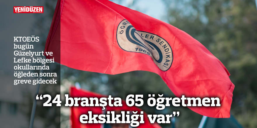 “24 branşta 65 öğretmen eksikliği var”
