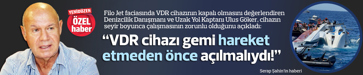“VDR cihazı gemi hareket etmeden önce açılmalıydı!”