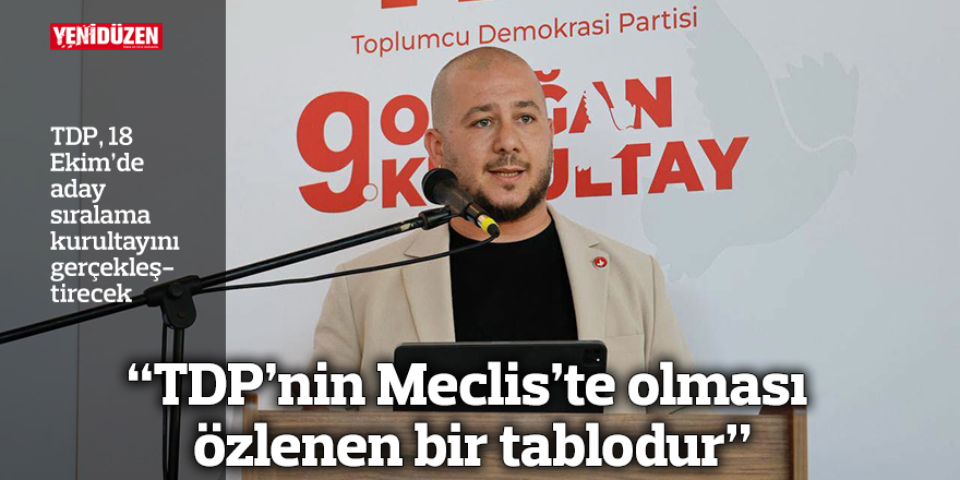 Ekinci: “TDP’nin Meclis’te olması özlenen bir tablodur”