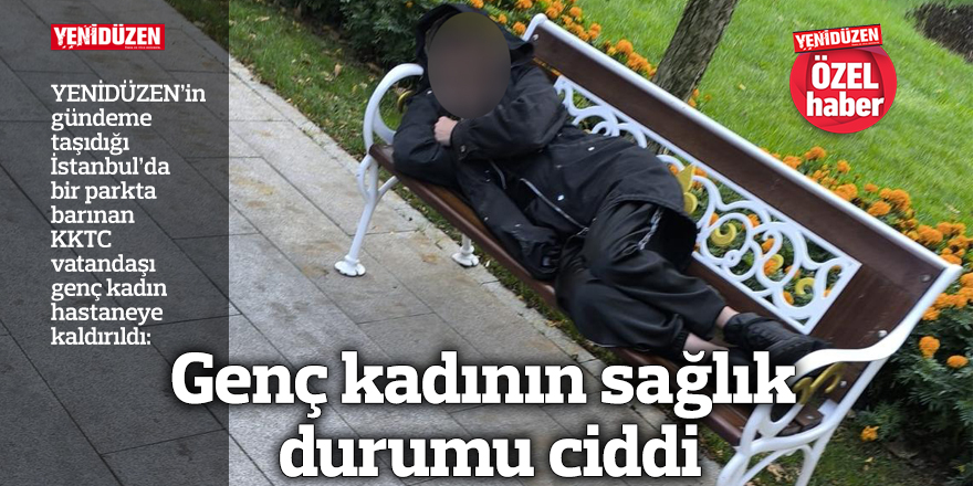 Genç kadının sağlık durumu ciddi