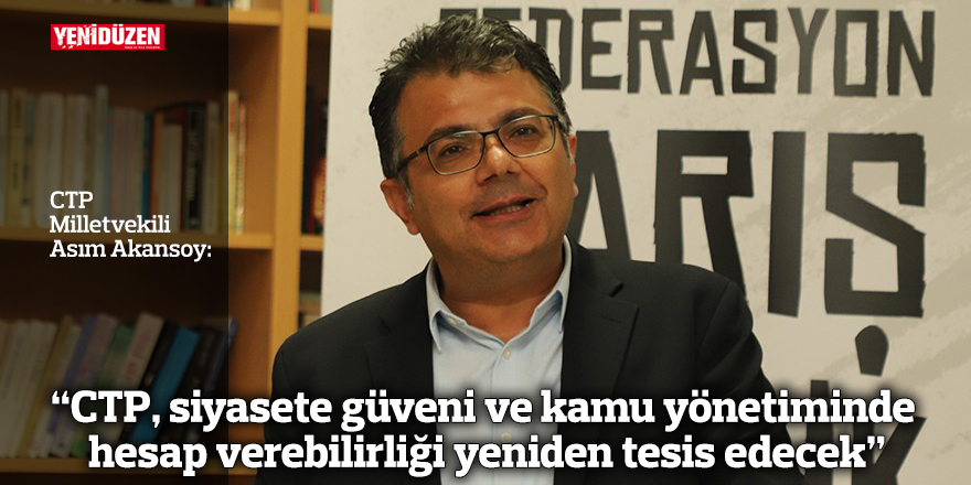 “CTP, siyasete güveni ve kamu yönetiminde hesap verebilirliği yeniden tesis edecek”