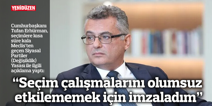 “Seçim çalışmalarını olumsuz etkilememek için imzaladım”