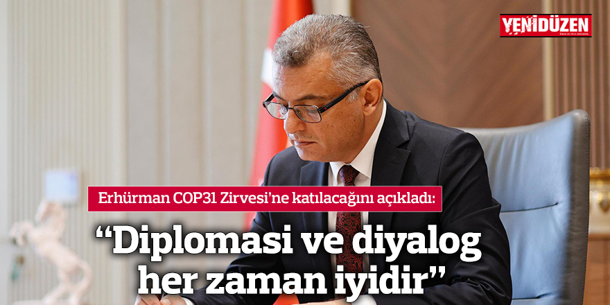 Erhürman: Diplomasi ve diyalog her zaman iyidir