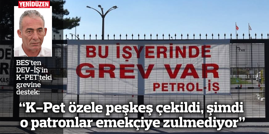“K-Pet özele peşkeş çekildi, şimdi o patronlar emekçiye zulmediyor”