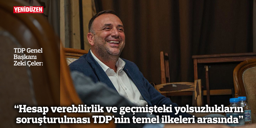"Hesap verebilirlik ve geçmişteki yolsuzlukların soruşturulması TDP'nin temel ilkeleri arasında"