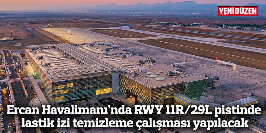Ercan Havalimanı’nda RWY 11R/29L pistinde lastik izi temizleme çalışması yapılacak